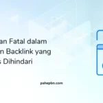 5 Kesalahan Fatal dalam Membangun Backlink yang Harus Dihindari